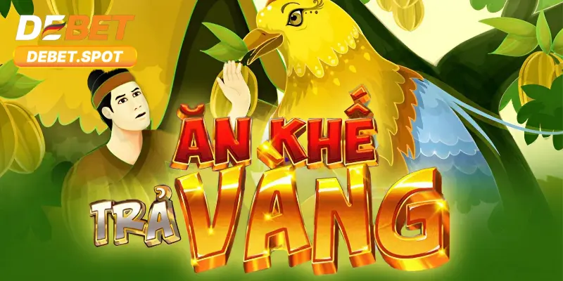 Giới thiệu game ăn khế trả vàng Debet